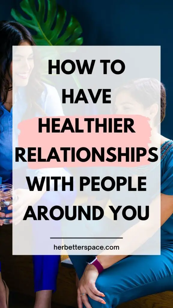 how to have healthier relationships with people